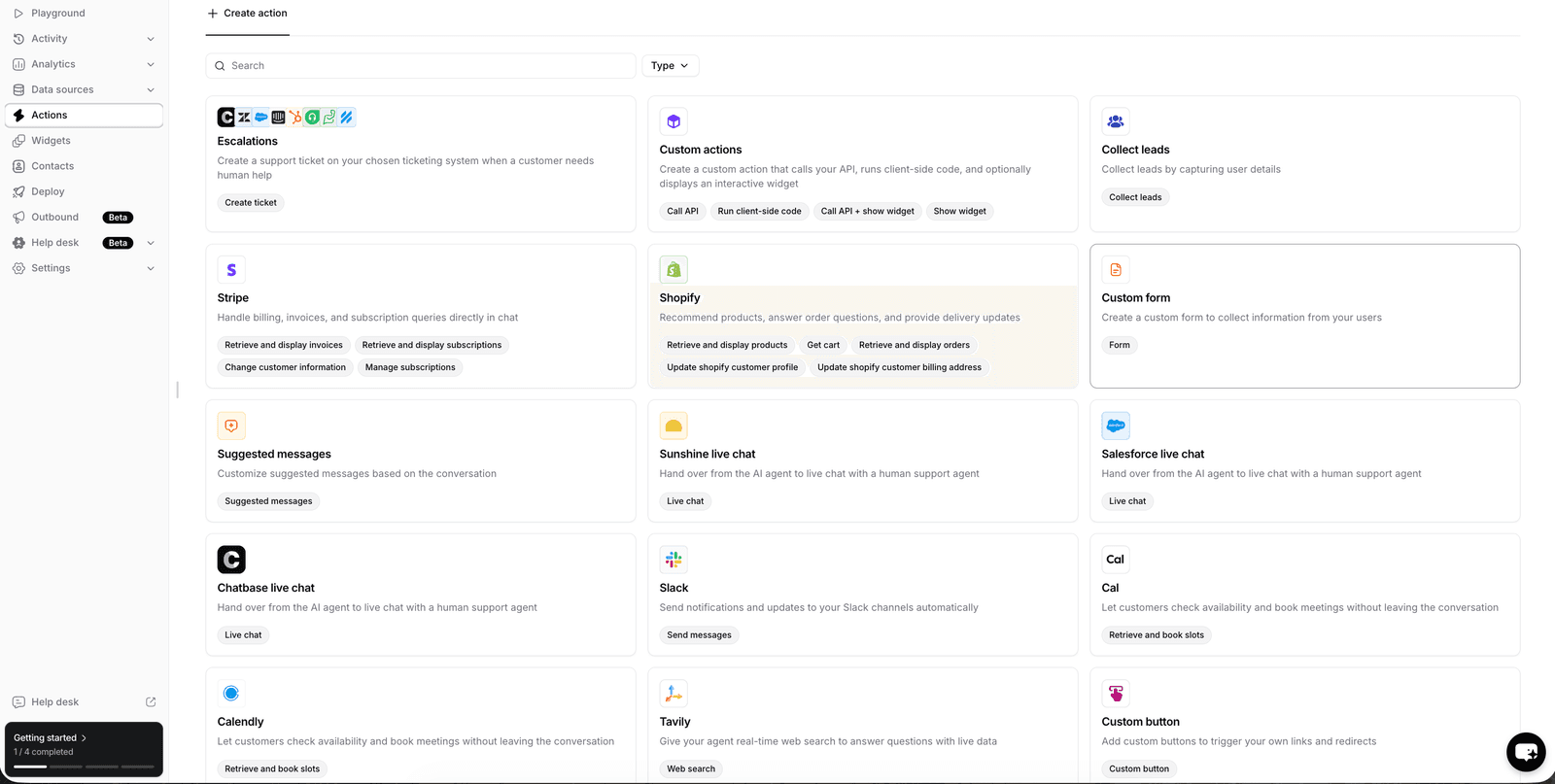 Chatbase Actions page showing Create action header with Search input and Type filter, tiles in catalog including Escalations Create a support ticket from your front house listing when a customer needs human help Create ticket, Custom actions Create a custom action that calls your APIs and optionally displays an interactive widget with Call API Run client-side code Call API plus show widget Show widget primitives, Collect leads Collect leads by capturing user details, Stripe Handle billing invoices and subscription queries directly in chat with Retrieve and display billing invoices Retrieve and display subscriptions Change customer information Manage subscriptions, Shopify Recommend products answer questions and provide delivery updates with Retrieve and display products Get cart Retrieve and display orders Update shopify customer profile Update shopify customer billing address, Custom form Create a custom form to collect information from your users Form primitive, Suggested messages Customize suggested messages based on the conversation, Sunshine live chat Hand over from the AI agent to a live chat human support agent Live chat, Salesforce live chat Hand over from the AI agent to a live chat human support agent Live chat, Chatbase live chat Hand over from the AI agent to a live chat human support agent Live chat, Slack Send notifications and updates to your Slack channels automatically Send messages, Cal Let customers check availability and book meetings without leaving the conversation Retrieve and book slots, Calendly Let customers check availability and book meetings without leaving the conversation Retrieve and book slots, Tavly Grow your agent real-time web search to answer questions with live data Web search, Custom button Add custom buttons to support your own work books and redirects Custom button